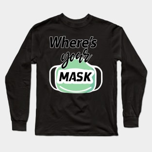 where's your Mask Long Sleeve T-Shirt